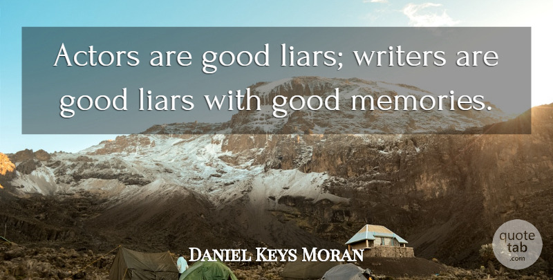 Daniel Keys Moran Quote About Memories, Liars, Writing: Actors Are Good Liars Writers...