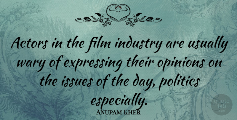 Anupam Kher Quote About Expressing, Issues, Politics, Wary: Actors In The Film Industry...