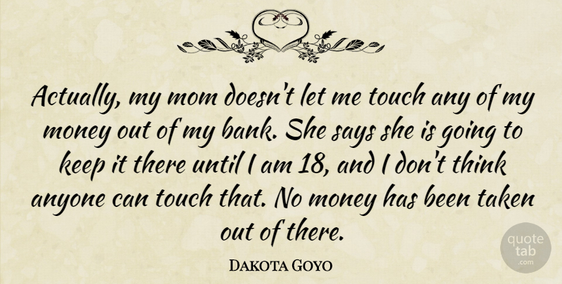 Dakota Goyo Quote About Anyone, Mom, Money, Says, Taken: Actually My Mom Doesnt Let...