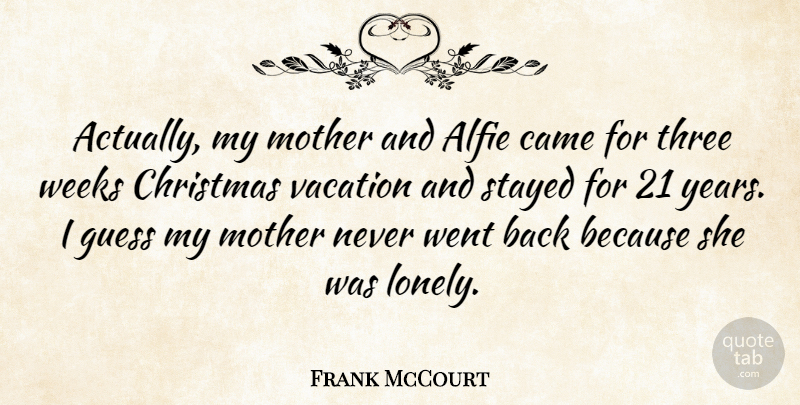 Frank McCourt Quote About Christmas, Mother, Lonely: Actually My Mother And Alfie...