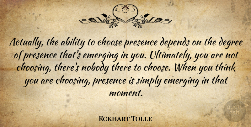 Eckhart Tolle Quote About Thinking, Degrees, Moments: Actually The Ability To Choose...