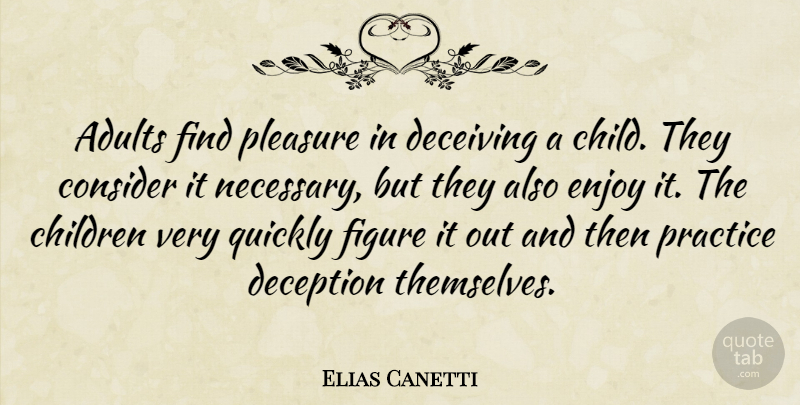 Elias Canetti Quote About Children, Parenting, Practice: Adults Find Pleasure In Deceiving...