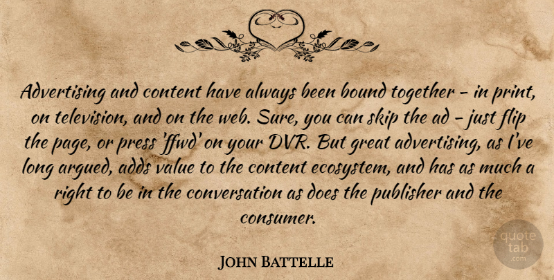 John Battelle Quote About Adds, Advertising, Bound, Content, Conversation: Advertising And Content Have Always...