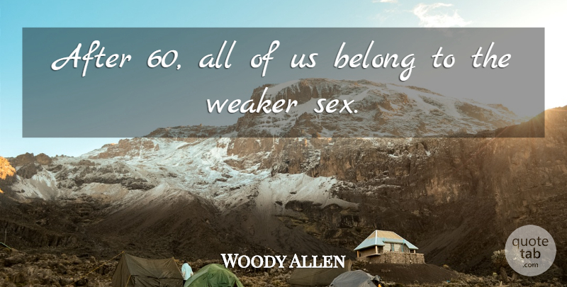 Woody Allen Quote About Sex: After 60 All Of Us...
