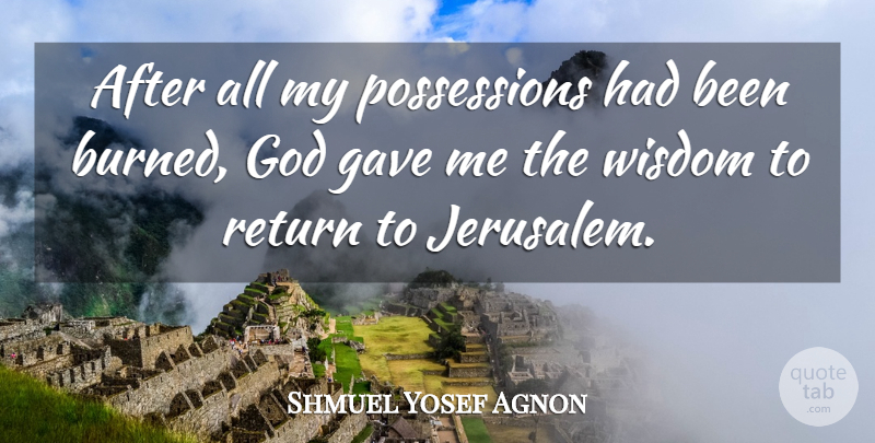 Shmuel Yosef Agnon Quote About Return, Jerusalem, Possession: After All My Possessions Had...