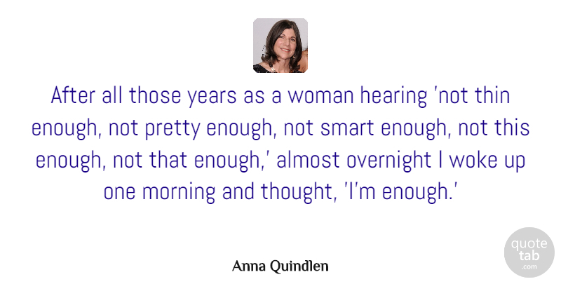 Anna Quindlen Quote About Morning, Women, Smart: After All Those Years As...