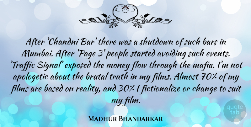 Madhur Bhandarkar Quote About Almost, Apologetic, Avoiding, Bars, Based: After Chandni Bar There Was...