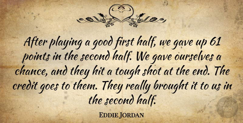 Eddie Jordan Quote About Brought, Credit, Gave, Goes, Good: After Playing A Good First...