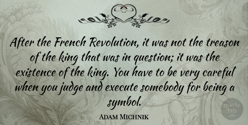 Adam Michnik Quote About Kings, Judging, Revolution: After The French Revolution It...