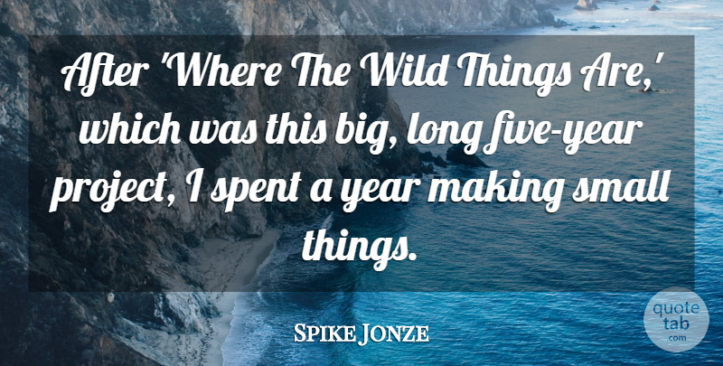 Spike Jonze Quote About Spent: After Where The Wild Things...
