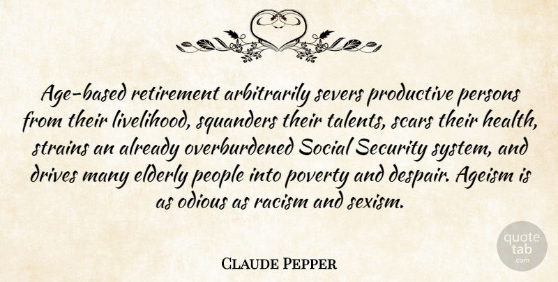 Claude Pepper Quote About Retirement, Security Systems, Elderly: Age Based Retirement Arbitrarily Severs...