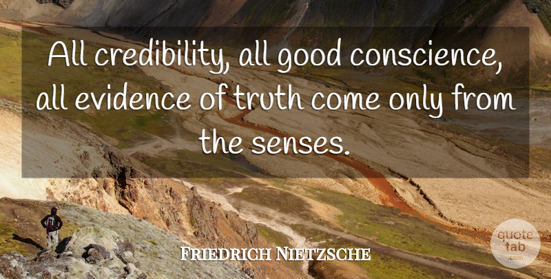 Friedrich Nietzsche Quote About Truth, Philosophy, Medicine: All Credibility All Good Conscience...