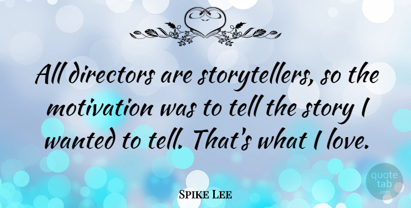 Spike Lee Quote About Motivational, Stories, Directors: All Directors Are Storytellers So...