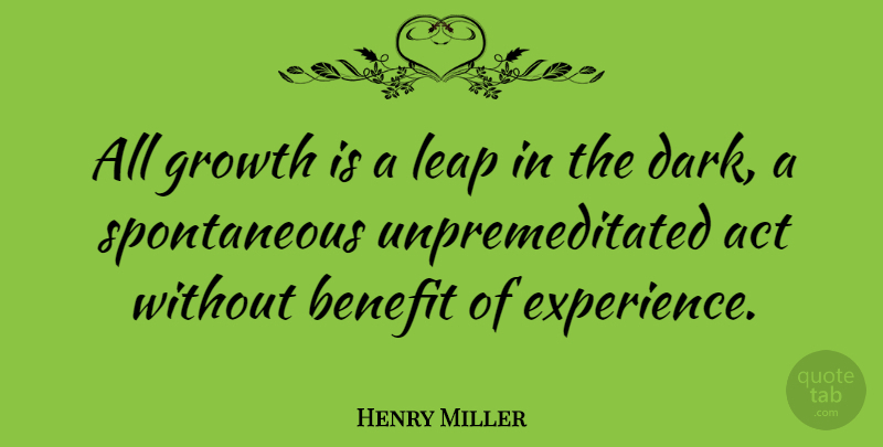Henry Miller Quote About Inspirational, Courage, Dark: All Growth Is A Leap...