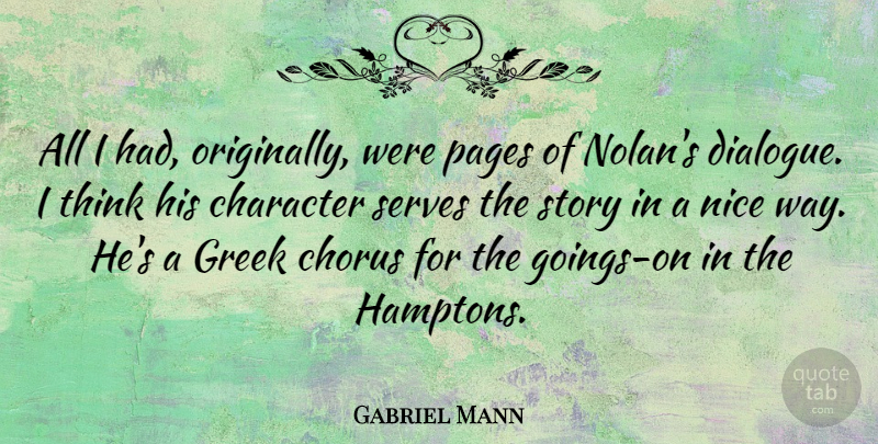 Gabriel Mann Quote About Chorus, Greek, Pages, Serves: All I Had Originally Were...