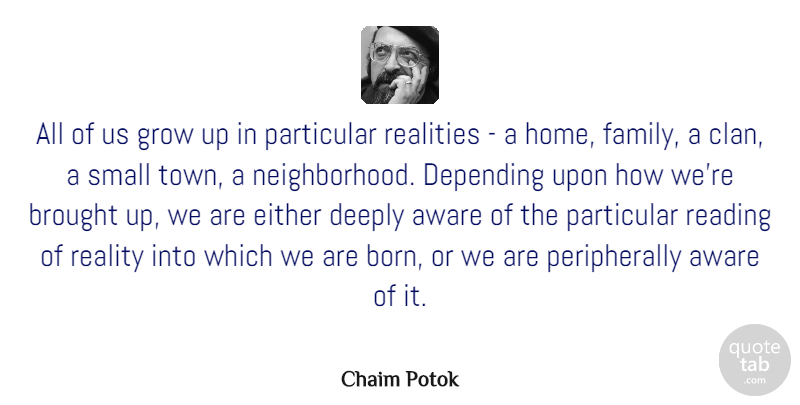 Chaim Potok Quote About Family, Growing Up, Reading: All Of Us Grow Up...