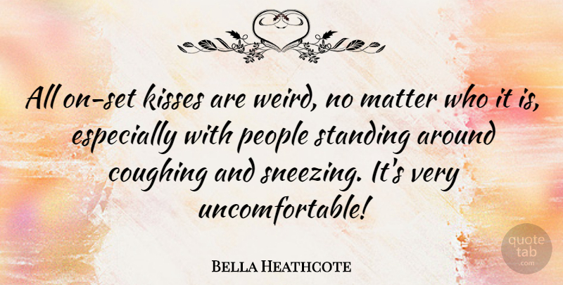 Bella Heathcote Quote About Kissing, People, Matter: All On Set Kisses Are...