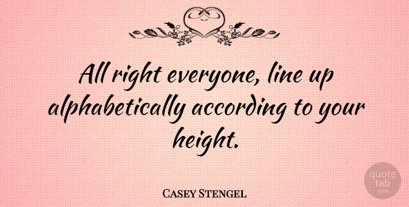 Casey Stengel Quote About Funny, Witty, Laughter: All Right Everyone Line Up...
