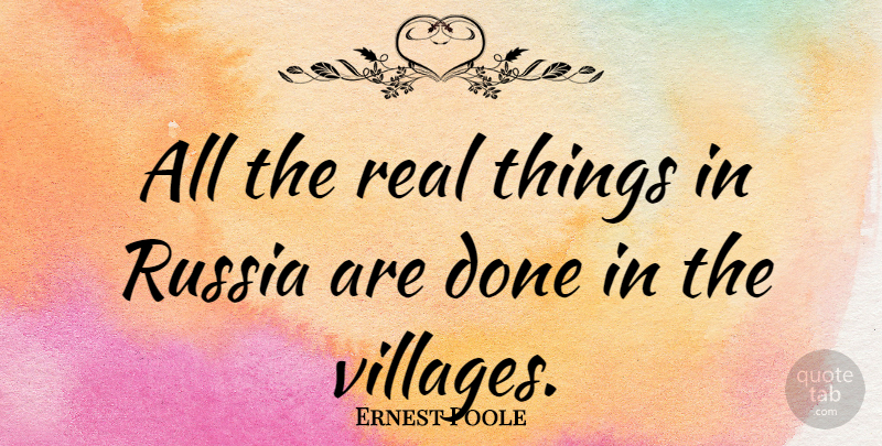 Ernest Poole Quote About Real, Russia, Done: All The Real Things In...