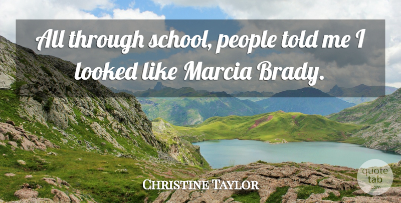 Christine Taylor Quote About School, People, Brady: All Through School People Told...