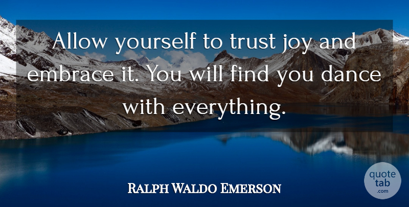 Ralph Waldo Emerson Quote About Happiness, Joy, Embrace: Allow Yourself To Trust Joy...