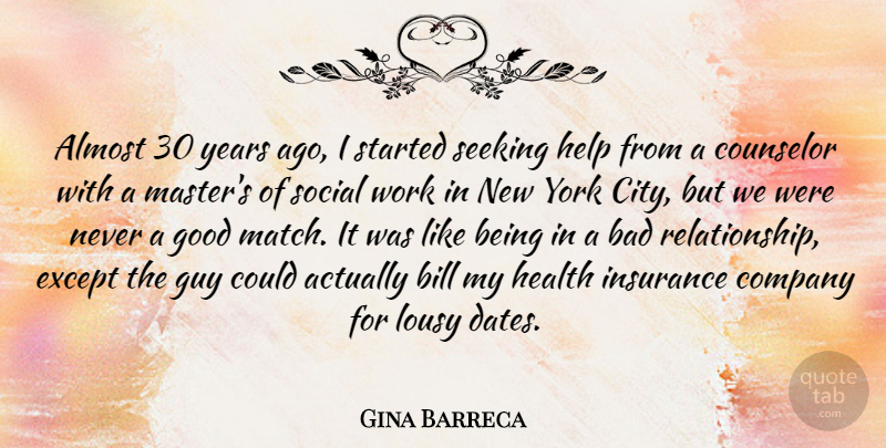 Gina Barreca Quote About Almost, Bad, Bill, Company, Counselor: Almost 30 Years Ago I...