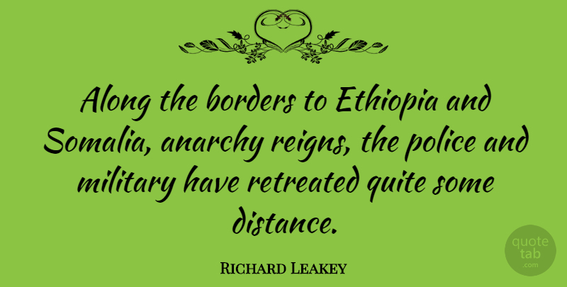 Richard Leakey Quote About Distance, Military, Police: Along The Borders To Ethiopia...