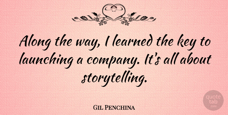 Gil Penchina Quote About Along, Launching: Along The Way I Learned...