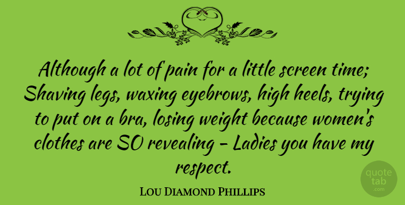 Lou Diamond Phillips Quote About Pain, High Heels, Eyebrows: Although A Lot Of Pain...