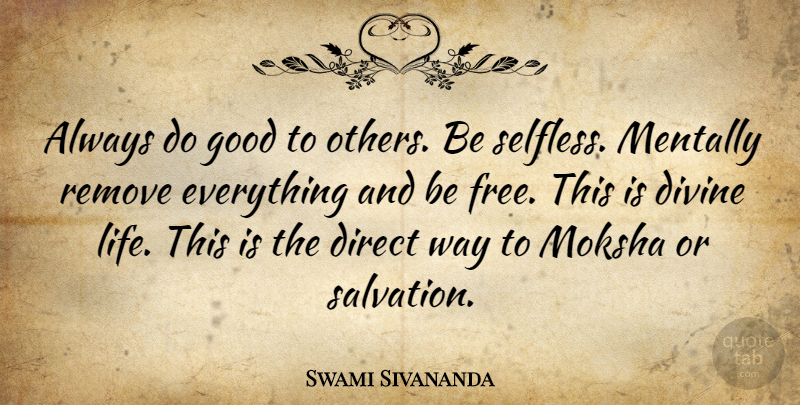 Swami Sivananda Quote About Direct, Divine, Good, Mentally, Remove: Always Do Good To Others...