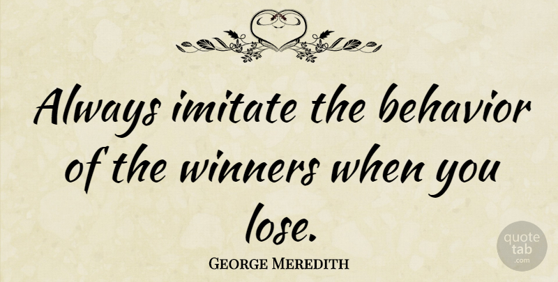 George Meredith Quote About Success, Sports, Running: Always Imitate The Behavior Of...