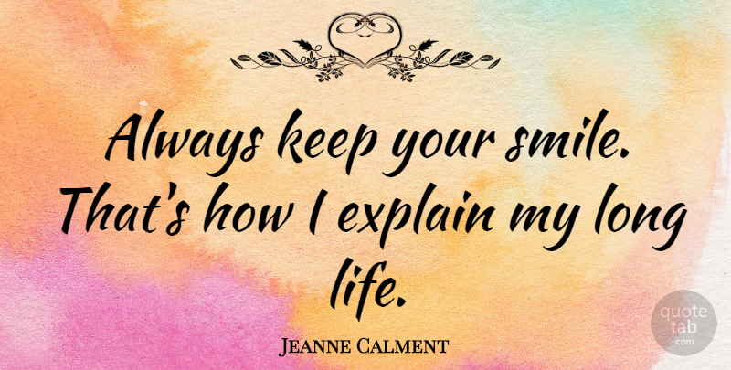 Jeanne Calment Quote About Happiness, Smile, Laughter: Always Keep Your Smile Thats...