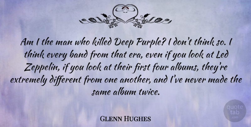 Glenn Hughes Quote About Album, Extremely, Four, Led, Man: Am I The Man Who...