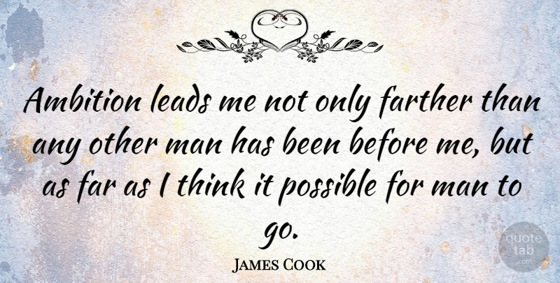 James Cook Quote About Farther, Leads, Man: Ambition Leads Me Not Only...