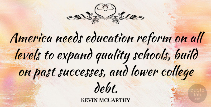 Kevin McCarthy Quote About America, Build, Education, Expand, Levels: America Needs Education Reform On...