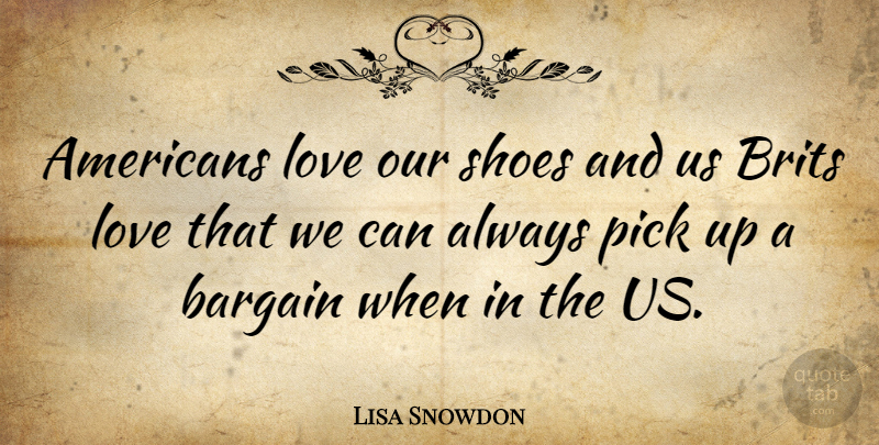 Lisa Snowdon Quote About Shoes, Picks, Brits: Americans Love Our Shoes And...