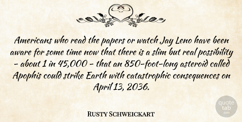 Rusty Schweickart Quote About Asteroid, Aware, Consequences, Jay, Leno: Americans Who Read The Papers...
