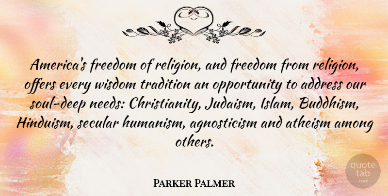 Parker Palmer Quote About Address, Among, Atheism, Freedom, Offers: Americas Freedom Of Religion And...