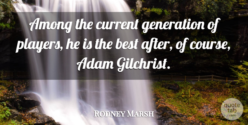 Rodney Marsh Quote About Adam, Among, Best, Current, Generation: Among The Current Generation Of...
