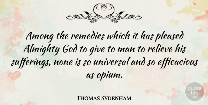 Thomas Sydenham Quote About Men, Giving, Suffering: Among The Remedies Which It...