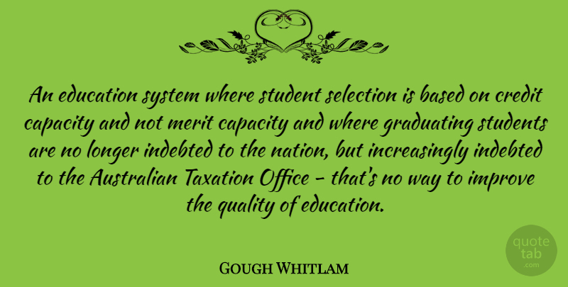 Gough Whitlam Quote About Australian, Based, Capacity, Education, Graduating: An Education System Where Student...
