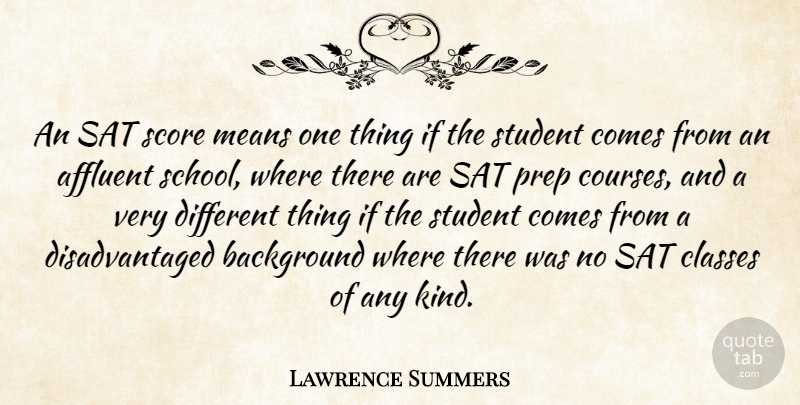 Lawrence Summers Quote About Affluent, Background, Classes, Means, Prep: An Sat Score Means One...