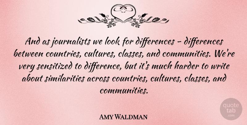 Amy Waldman Quote About Country, Writing, Class: And As Journalists We Look...
