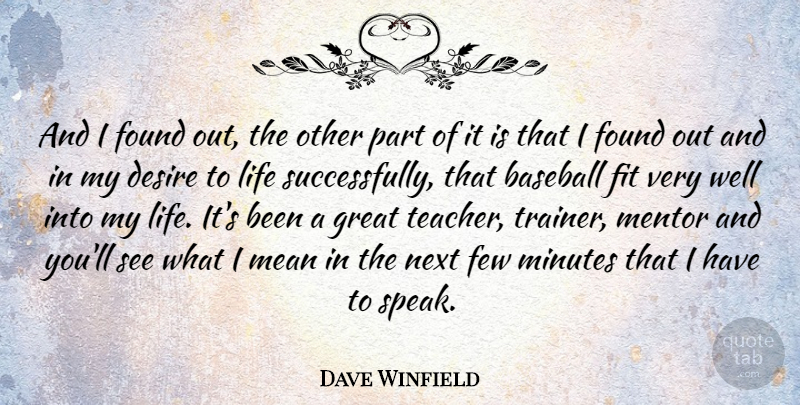 Dave Winfield Quote About Baseball, Teacher, Mean: And I Found Out The...