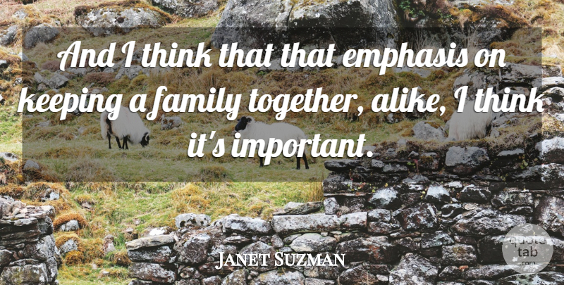 Janet Suzman Quote About Thinking, Together, Important: And I Think That That...