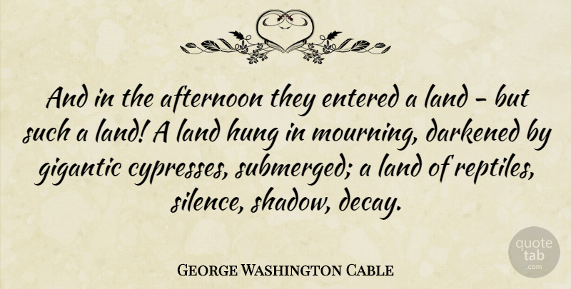 George Washington Cable Quote About Land, Mourning, Silence: And In The Afternoon They...
