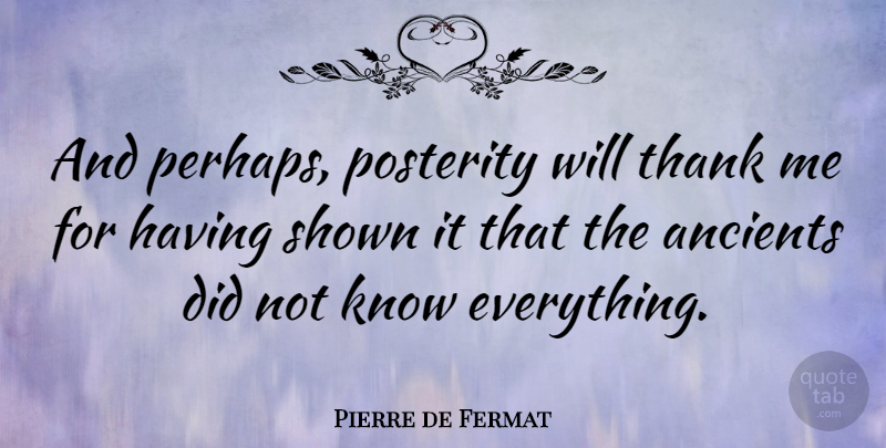 Pierre de Fermat Quote About Quotes, Shown: And Perhaps Posterity Will Thank...