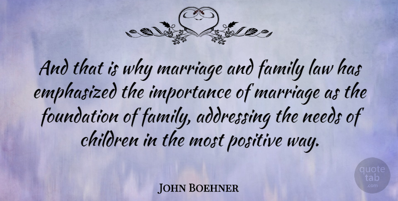John Boehner Quote About Positive, Children, Law: And That Is Why Marriage...