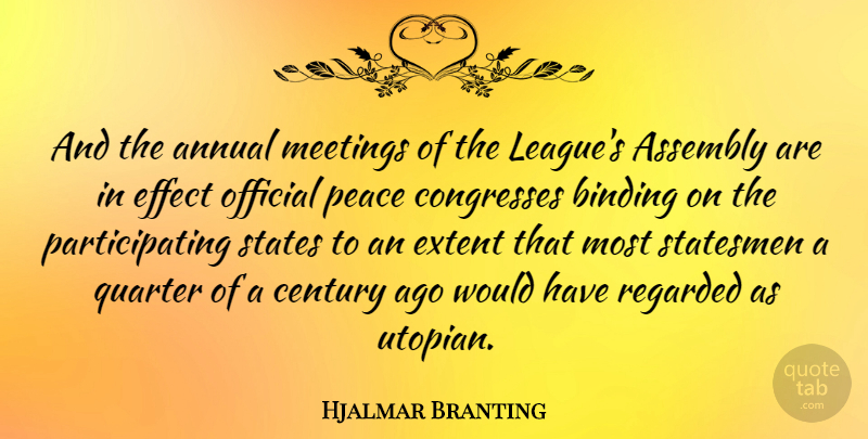 Hjalmar Branting Quote About League, Assembly, Century: And The Annual Meetings Of...