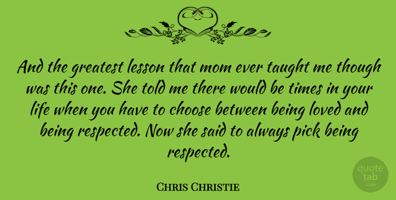 Chris Christie Quote About Mom, Would Be, Lessons: And The Greatest Lesson That...